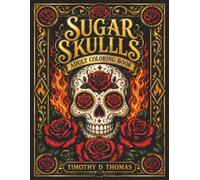 Sugar Skulls Adult Coloring Book By Timothy D. Thomas