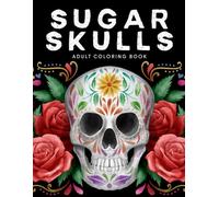 Sugar Skulls Adult Coloring Book: Fun, Easy and Relaxing Coloring Pages with Bold Sugar Skull Designs for Teens and Adults