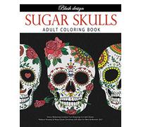 Sugar Skulls: Adult Coloring Book (Stress Relieving Creative Fun Drawings to Calm Down, Reduce Anxiety & Relax.)