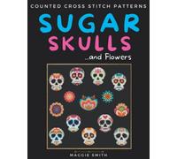 Sugar Skulls and Flowers Counted Cross Stitch Patterns: Mini Designs for Easy and Fast Stitching | Dia De Los Muertos | Day of The Dead