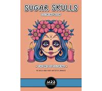 Sugar Skulls Coloring Book: 40 Unique Coloring Pages for Relaxation and Stress Relief - Fun for Adults and Teens: Relax and enjoy with unique Sugar Skull Designs (The Art Of Coloring)