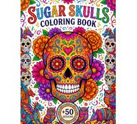 Sugar Skulls Coloring Book +50 Designs: A Day of the Dead & Tattoos bold & easy to color for Adults