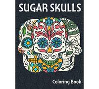 Sugar Skulls Coloring Book: 50 Great Variety of Mixed Day of the Dead/Día de Los Muertos Easy Patterns Designs for Adults & Teens.
