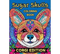 Sugar Skulls Coloring Book - Corgi Edition: Awesome Corgi Edition Sugar Skull Coloring Book for Kids and Adults