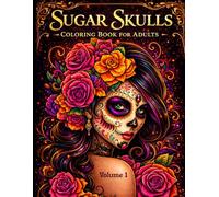 Sugar Skulls Coloring Book for Adults Bold and Relaxing Día de los Muertos Designs for Stress Relief and Creativity