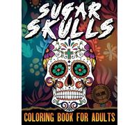 Sugar Skulls Coloring Book for Adults: Funny skull patterns for stress relief and relaxation; volume I