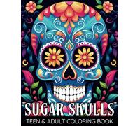 Sugar Skulls Coloring Book for Teens & Adults: Día de Los Muertos Skull Day of the Dead Easy Patterns for Anti-Stress and Relaxation Single-sided Pages Resist Bleed-Through