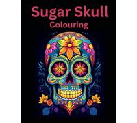 Sugar Skulls Colouring: for adults and Teens