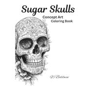 Sugar Skulls: Concept art coloring book