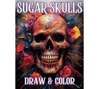 Sugar Skulls Draw & Color: An Exploration in Color and Line: From Pencil Lines to Vibrant Colors: Your Journey Awaits