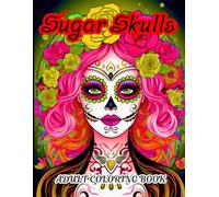 Sugar Skulls Girl Coloring Book: Dive into the world of horror beauty of sugar skull girl, beautiful designs of sugar skull coloring book for relaxation and fun. (Adult horror coloring book)