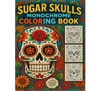 Sugar Skulls Monochrome Coloring Book: Intricate & Fun Day of the Dead Designs for Relaxation and Creativity