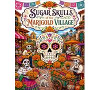 Sugar Skulls of Marigold Village