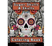 Sugar Skulls & Skulls Coloring Book: A Beautifully Dark Collection of Sugar Skulls, Gothic Skulls, and Mandala-Inspired Designs for Relaxation and Creativity