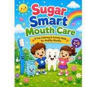 Sugar Smart Mouth Care: A Fun Coloring & Activity Book for Healthy Mouths | Learn Brushing, Flossing, Toothpaste, and Healthy Habits | Ages 4-8