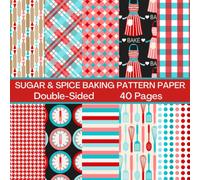 Sugar & Spice Baking Scrapbook Paper 40 Pages 20 Sheets: Baking Pattern Paper: Double Sided for Scrapbooking, Card Making, Origami, DIY and More