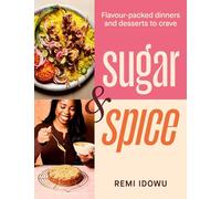Sugar & Spice: Flavour-packed dinners and desserts to crave