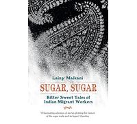 Sugar, Sugar: Bitter Sweet Tales of Indian Migrant Workers