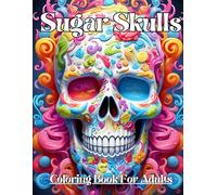 Sugar Sulls Coloring Book: 100 sugar skulls coloring pages | for adults | death is just waiting for me