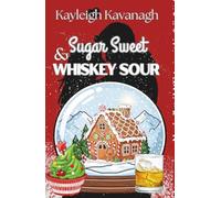 Sugar Sweet and Whiskey Sour: Small Town Christmas Bakery Romance