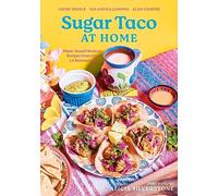Sugar Taco at Home: Plant-Based Mexican Recipes from our L.A. Restaurant