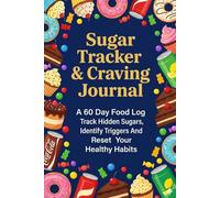 Sugar Tracker & Craving Journal: A 60 Day Food Log Track Hidden Sugars, Identify Triggers and Reset Your Healthy Habits