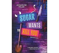 Sugar wants to kill you: Dark Romcom Dilogie, einzeln lesbar. Mit den beliebten Tropes: touch her and die, he falls first, forced proximity und From Enemies to Lovers (sweet, deadly Sisters)
