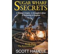 Sugar Wharf Secrets: A Widow’s Empire - A Smuggler’s Silver A Reckoning in Kingston (The Ravenshaw Chronicles)