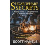 Sugar Wharf Secrets: A Widow’s Empire - A Smuggler’s Silver A Reckoning in Kingston (The Ravenshaw Chronicles)