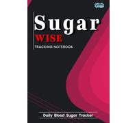 Sugar Wise: Daily Blood Sugar Tracking Notebook for Seniors & Diabetics: Logbook for Monitoring Glucose, Insulin, Medication, Meals & Weekly Progress - Designed for Elderly Diabetics & Caregivers