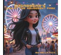 SugarBear's Day at the Amusement Park: A Heartwarming Story About Courage, Friendship, and Overcoming Fear