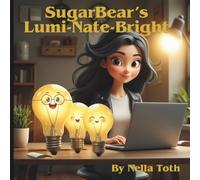 SugarBear's Lumi-Nate-Bright: A Gentle Story About Courage, Friendship, and Growing Through Online Learning
