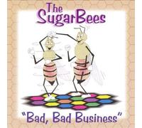 Sugarbees - Bad Bad Business