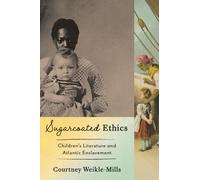Sugarcoated Ethics : Children's Literature and Atlantic Enslavement