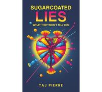 Sugarcoated Lies: What They Won't Tell You