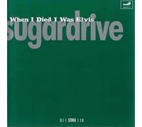 Sugardrive - When I Died I Was Elvis