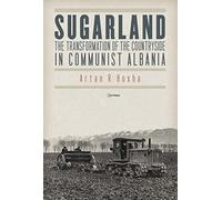 Sugarland: The Transformation of the Countryside in Communist Albania