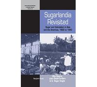 Sugarlandia Revisited: Sugar and Colonialism in Asia and the Americas, 1800-1940 (International Studies in Social History Volume 9)