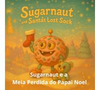 Sugarnaut e a Meia Perdida do Papai Noel: Uma doce história de Natal sobre a magia de compartilhar (sugarnaut (edição em português))