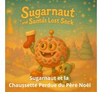 Sugarnaut et la Chaussette Perdue du Père Noël: Un doux conte de Noël sur la magie du partage (sugarnaut (édition française))