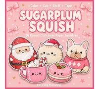 Sugarplum Squish: 20 Kawaii Christmas Paper Squishies to Color, Cut, Stuff & Tape