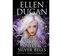 Sugarplums, Spells & Silver Bells: Volume 8 (Legacy of Magick Series)