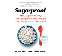 Sugarproof : How sugar is silently damaging your child's health and what you can do about it