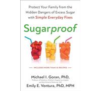 Sugarproof: Protect Your Family from the Hidden Dangers of Excess Sugar with Simple Everydayfixes