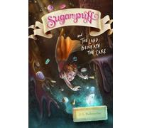 Sugarpuff and the Land Beneath the Cake: Volume 1 in The Sugarpuff Trilogy