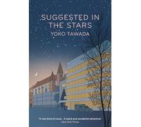 Suggested in the Stars: Yoko Tawada (Scattered all over the earth trilogy, 2)