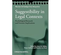 Suggestibility in Legal Contexts: Psychological Research and Forensic Implications (Wiley Series in Psychology of Crime, Policing and Law)