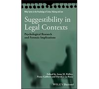 Suggestibility in Legal Contexts: Psychological Research and Forensic Implications (Wiley Series in Psychology of Crime, Policing and Law)