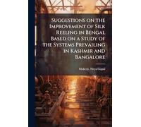 Suggestions on the Improvement of Silk Reeling in Bengal Based on a Study of the Systems Prevailing in Kashmir and Bangalore