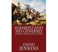 Suharto and His Generals – Indonesian Military Politics, 1975-1983 – Equinox